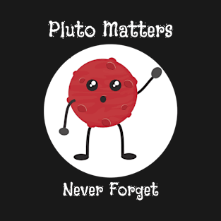 Pluto matters never forget T-Shirt