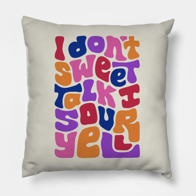 Don't Sweet Talk Sour Yell Pillow by Slightly Unhinged