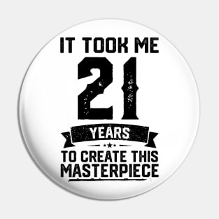 It Took Me 21 Years To Create This Masterpiece 21st Birthday Pin