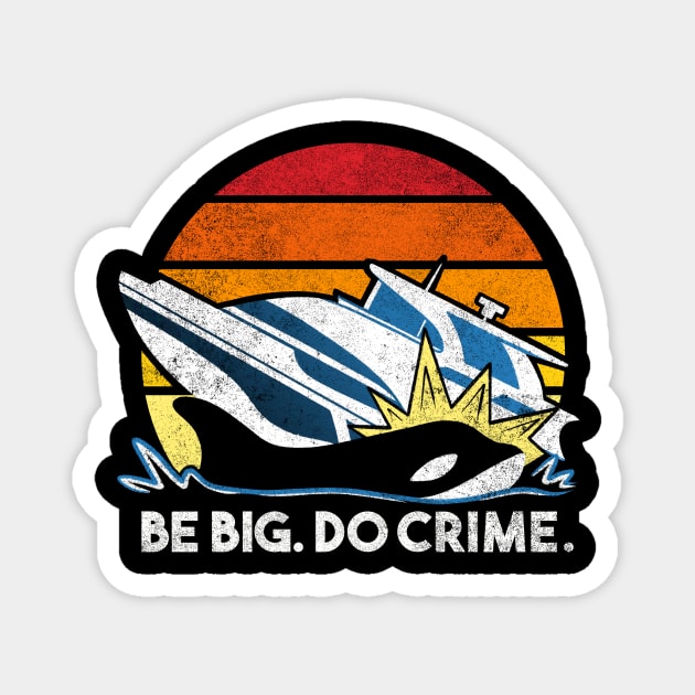 Killer Whales Attack Yachts - Be big. Do crime. Magnet by aaronsartroom
