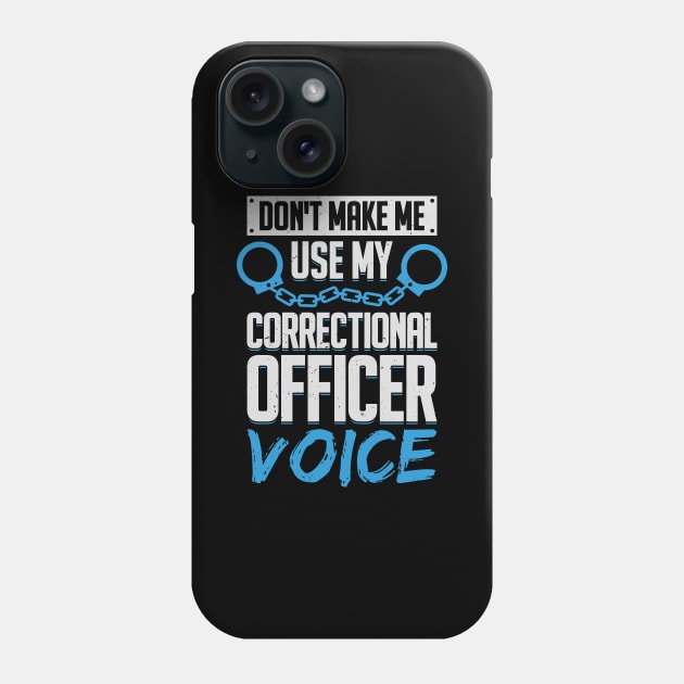 Don't Make Me Use My Correctional Officer Voice Phone Case by Dolde08