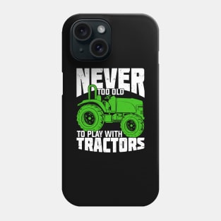 Never Too Old To Play With Tractors Farmer Gift Phone Case