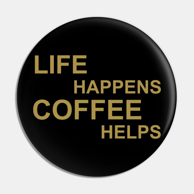 Life Happens Coffee Helps - Gold Pin by PeppermintClover