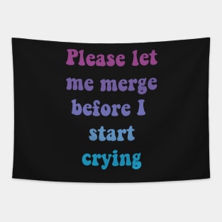 Please Let Me Merge Before I Start Crying Tapestry