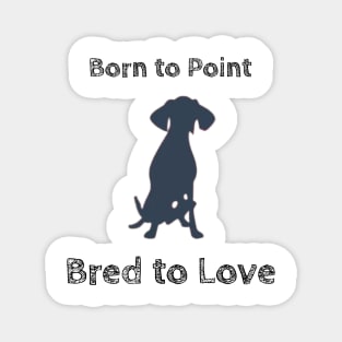 Born to Point, Bred to Love Magnet