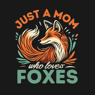 Just a mom who loves foxes T-Shirt