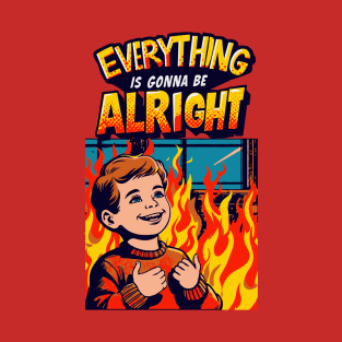 Everything Is Gonna Be Alright! T-Shirt