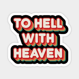 To Hell With Heaven Magnet