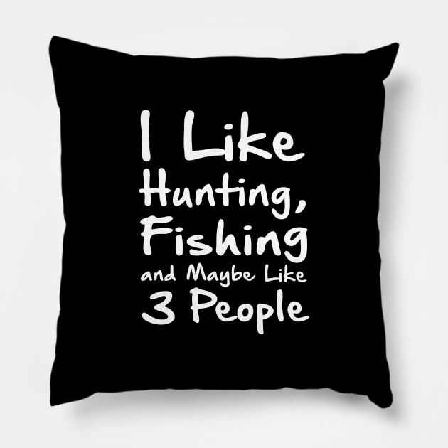 I Like Hunting Fishing And Maybe 3 Peopl Pillow by Amrshop87