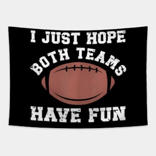 I Just Hope Both Teams Have Fun Football For Women Tapestry