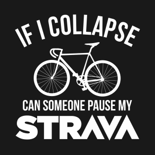 If I Collapse, Can SomeOne Pause My Strava T-Shirt