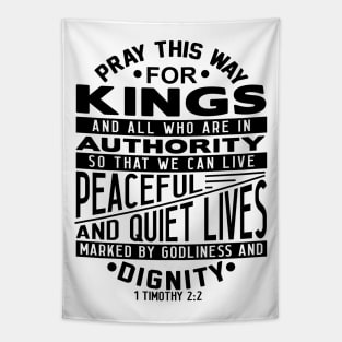Pray For Kings and All In Authority 1 Timothy 2:2 Tapestry