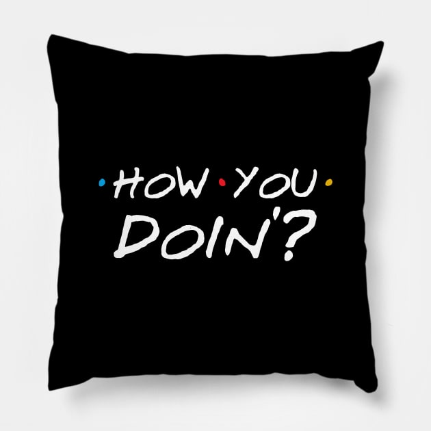 How You Doin'? Pillow by juliecarrier