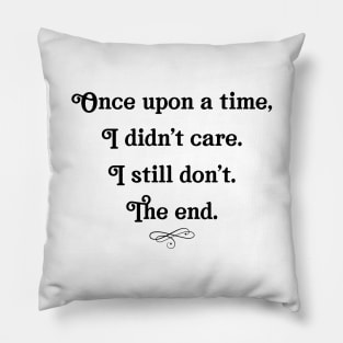 I didn't care still don't the end Pillow