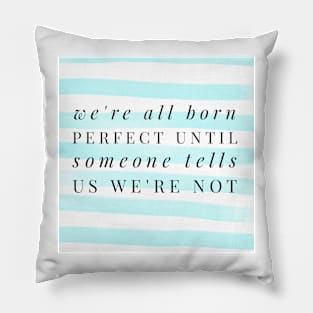 We're all born perfect. You are enough. Pillow