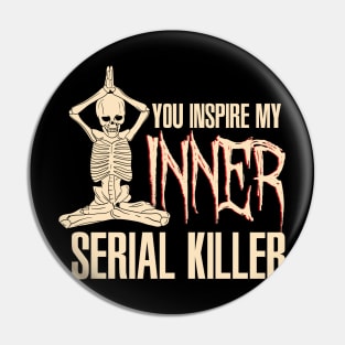 You inspire my inner serial killer - Funny Yoga Skeleton Pin