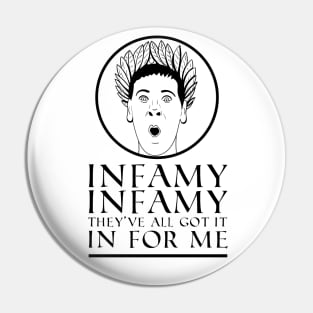 Infamy, Infamy, They've all got it In For Me! Quote Pin