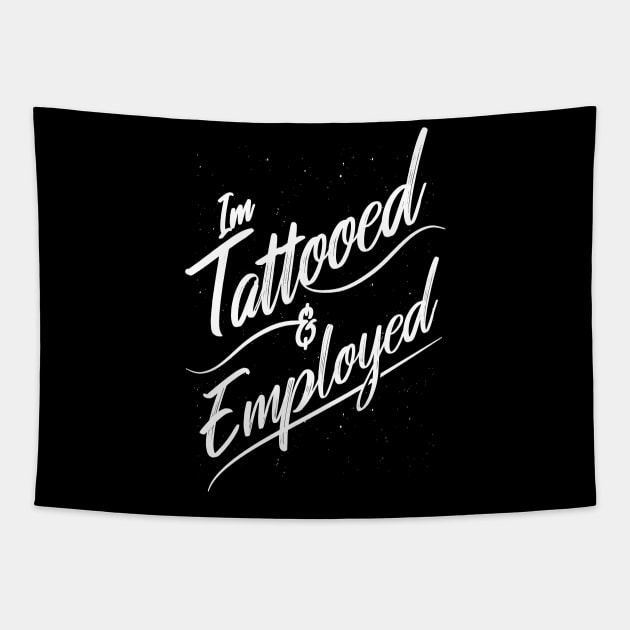 I'm Tattooed and Employed Tapestry by uncommontee