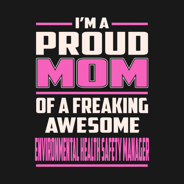 Proud MOM Environmental Health Safety Manager by TeeBi