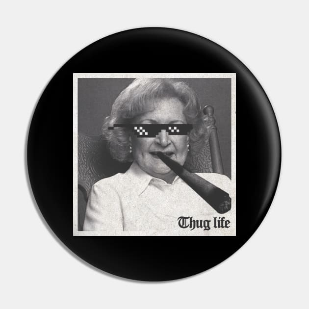 Thug Life Betty White Pin by Th3Caser.Shop