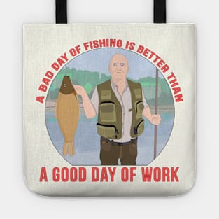 A bad day of fishing is better than a good day of work Tote