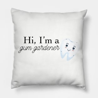 hi i'm a gum gardener (periodontist) Pillow