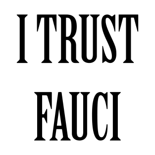 I Trust Fauci T-Shirt