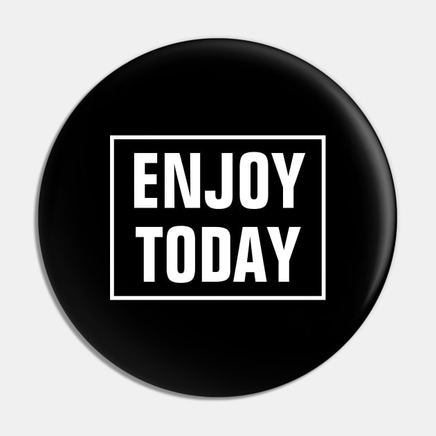 Enjoy Today Pin by SpHu24