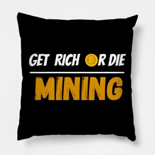 Get Rich Or Die Mining Bitcoin Pillow