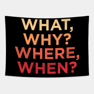 What, Why? Where, When? Tapestry