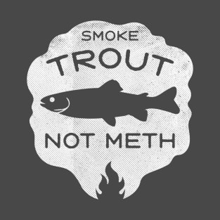 Smoke Trout Not Meth (white) T-Shirt