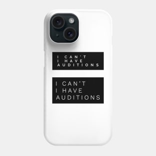 I Cant I Have Auditions Phone Case