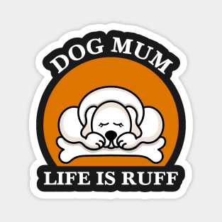 Dog Mum Life Is Ruff Magnet