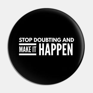 Stop Doubting And Make It Happen - Motivational Words Pin