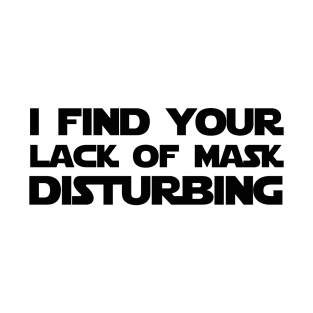 I find your lack of mask disturbing T-Shirt