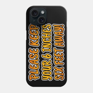 Please Keep Your 6 Inches Six Feet Away! Phone Case