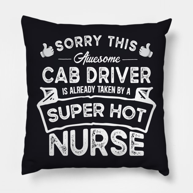 Sorry This Cab Driver is Taken by a Nurse Funny Pillow by TeePalma