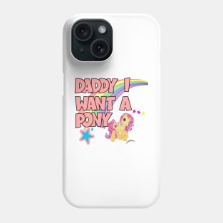 Daddy I Want A Pony Phone Case