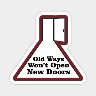 Old Ways Won't Open New Doors Magnet