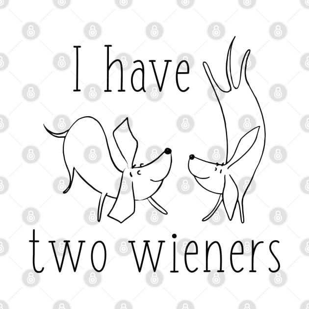 I Have Two Wieners by LuckyFoxDesigns