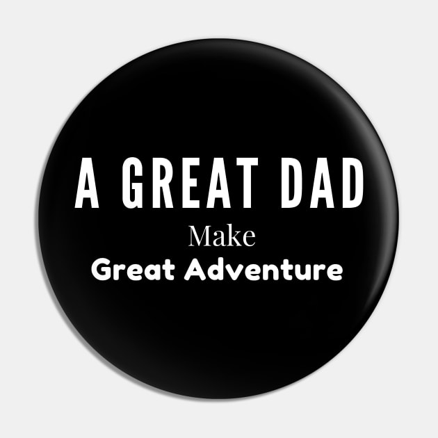 A Great Dad Make The Great Adventure Pin by Mkstre