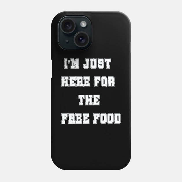 i'm just here for the free food Phone Case by Vitarisa Tees