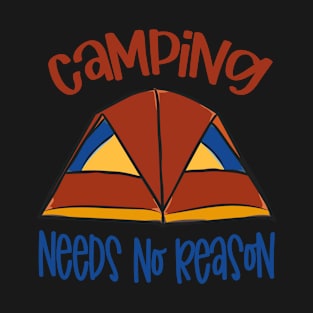 camping need no reason T-Shirt