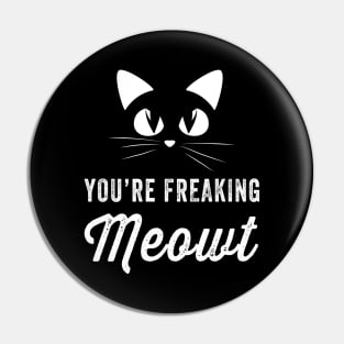 You're freaking meowt Pin