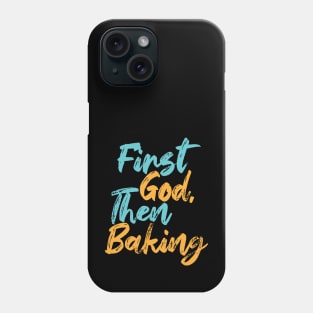 First God Then Baking Phone Case