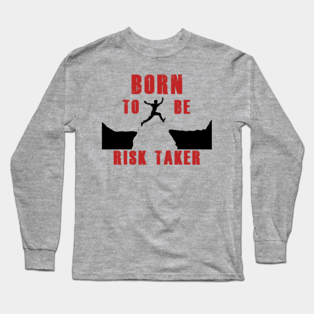Risk Taker Risk Taker Long Sleeve T Shirt Teepublic