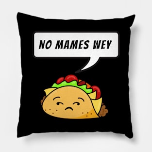 No mames wey - funny taco Pillow