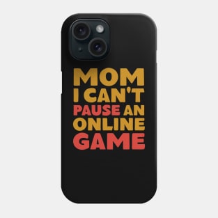 Mom I Can't Pause An Online Game Phone Case