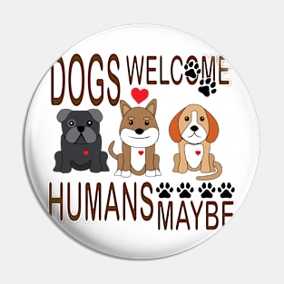 Dogs Welcome, Humans Maybe! Pin