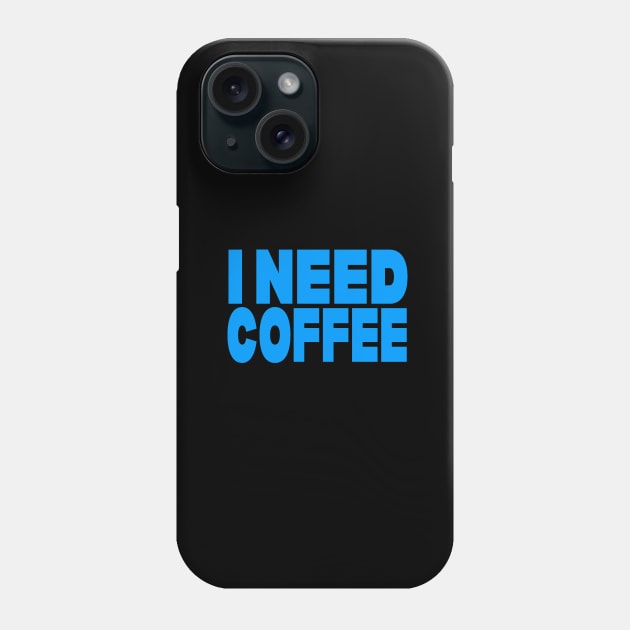 I need coffee Phone Case by Evergreen Tee